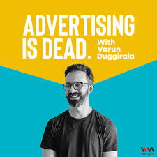 Advertising is Dead with Varun Duggirala