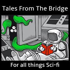 Tales From The Bridge: All Things Sci-Fi