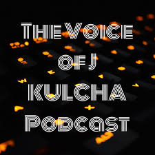 The Voice of J KULCHA Podcast