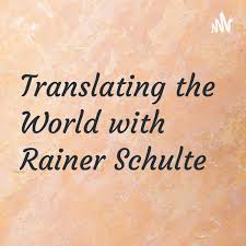 Translating the World with Rainer Schulte