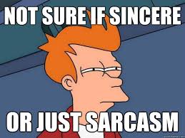 Not sure if sincere or just sarcasm - Futurama Fry - quickmeme via Relatably.com