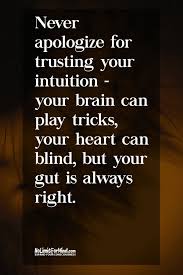 Image result for The smart thing to do is to start trusting your intuition.