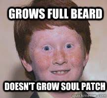 Grows Full Beard Doesn&#39;t Grow Soul Patch - Annoying Ginger Kid ... via Relatably.com