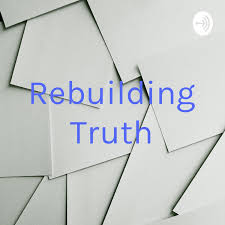 Rebuilding Truth