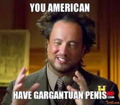 you-american-have-gargantuan-penis-thumb.jpg via Relatably.com