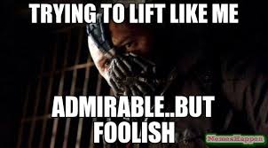 Trying to lift like me Admirable..but foolish meme - Permission ... via Relatably.com