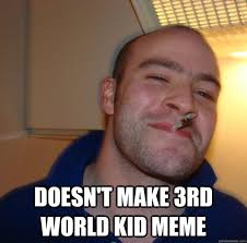 doesn&#39;t make 3rd world kid meme - Misc - quickmeme via Relatably.com
