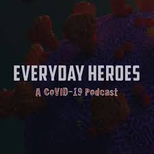 Everyday Heroes: A COVID-19 Podcast