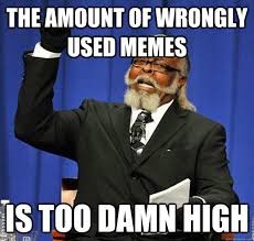 The amount of wrongly used memes Is too damn high - Jimmy McMillan ... via Relatably.com