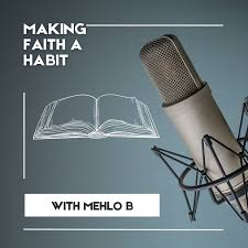 Making Faith A Habit With Mehlo B
