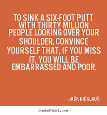 Jack Nicklaus Famous Quotes. QuotesGram via Relatably.com