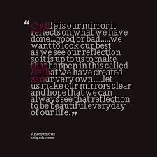 Quotes from Marie Gemma Aguinaldo Lachica: Our life is our mirror ... via Relatably.com