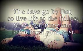 Life Quotes., The days go by fast, so live life to the fullest.... via Relatably.com
