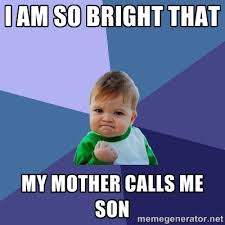 I am so bright that my mother calls me SON - Success Kid | Meme ... via Relatably.com
