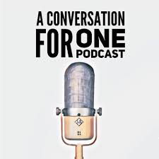 A Conversation For One Podcast