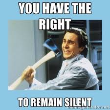 you have the right to remain silent - christian bale with axe ... via Relatably.com