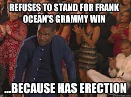 Refuses to stand for Frank Ocean&#39;s grammy win ...because has ... via Relatably.com