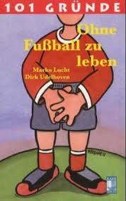 101 Gründe, ohne Fußball zu leben von Marko Lucht bei LovelyBooks (