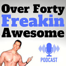 Over 40: Freakin Awesome | Men's Fitness After 40 | Healthy Lifestyle & Wellbeing for Men | Healthy Habits | Fat Loss Over 40 | Testosterone Optimization